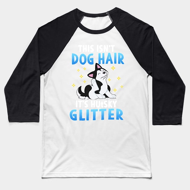 This Isn't Dog Hair, It's Husky Glitter Baseball T-Shirt by Mesyo